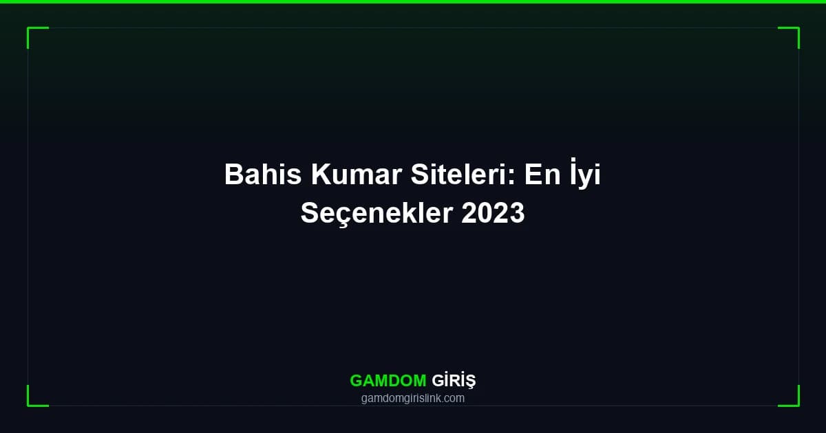 Bahis Kumar Siteleri: En İyi Seçenekler 2023