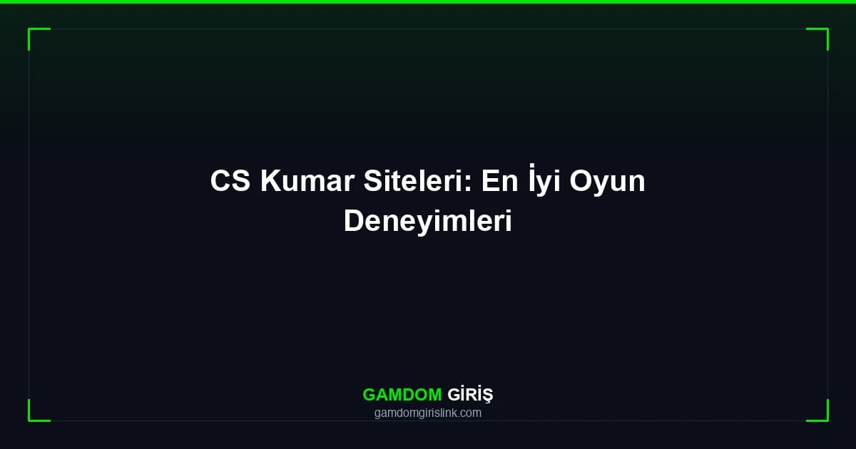 CS Kumar Siteleri: En İyi Oyun Deneyimleri