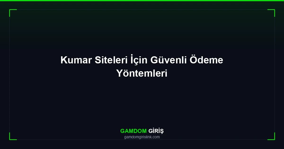 Kumar Siteleri İçin Güvenli Ödeme Yöntemleri