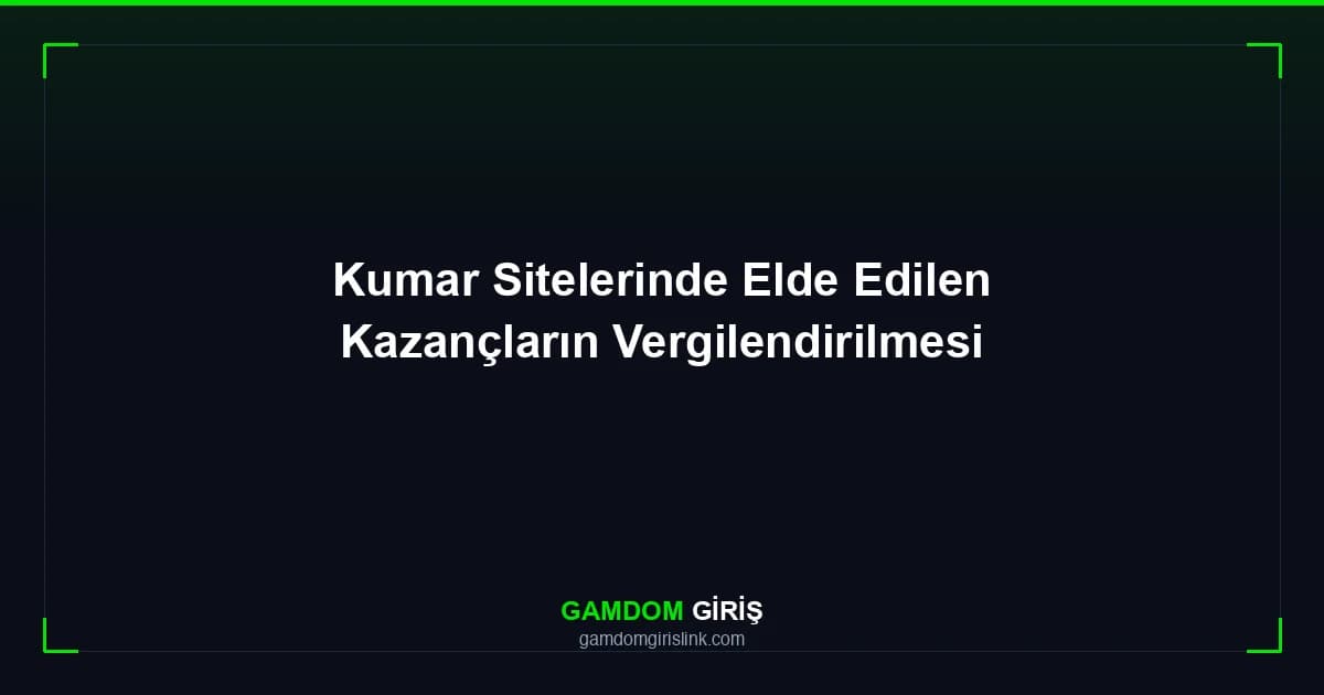 Kumar Sitelerinde Elde Edilen Kazançların Vergilendirilmesi