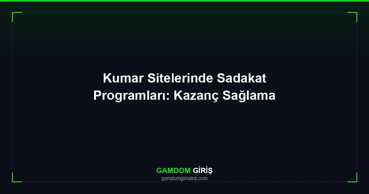 Kumar Sitelerinde Sadakat Programları: Kazanç Sağlama