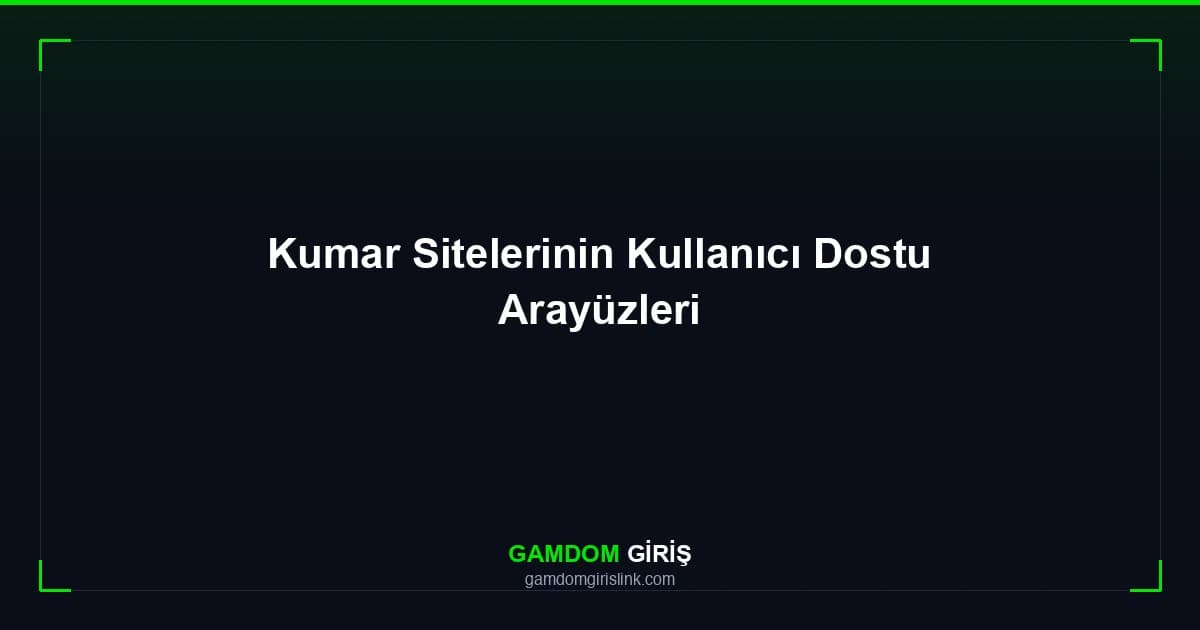 Kumar Sitelerinin Kullanıcı Dostu Arayüzleri