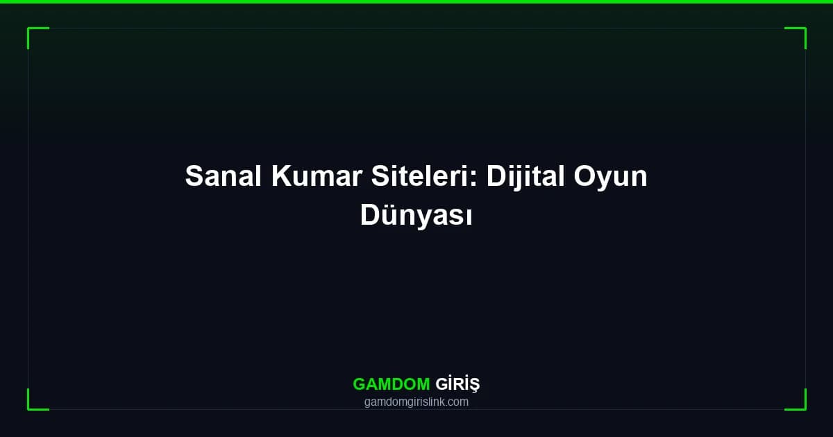 Sanal Kumar Siteleri: Dijital Oyun Dünyası
