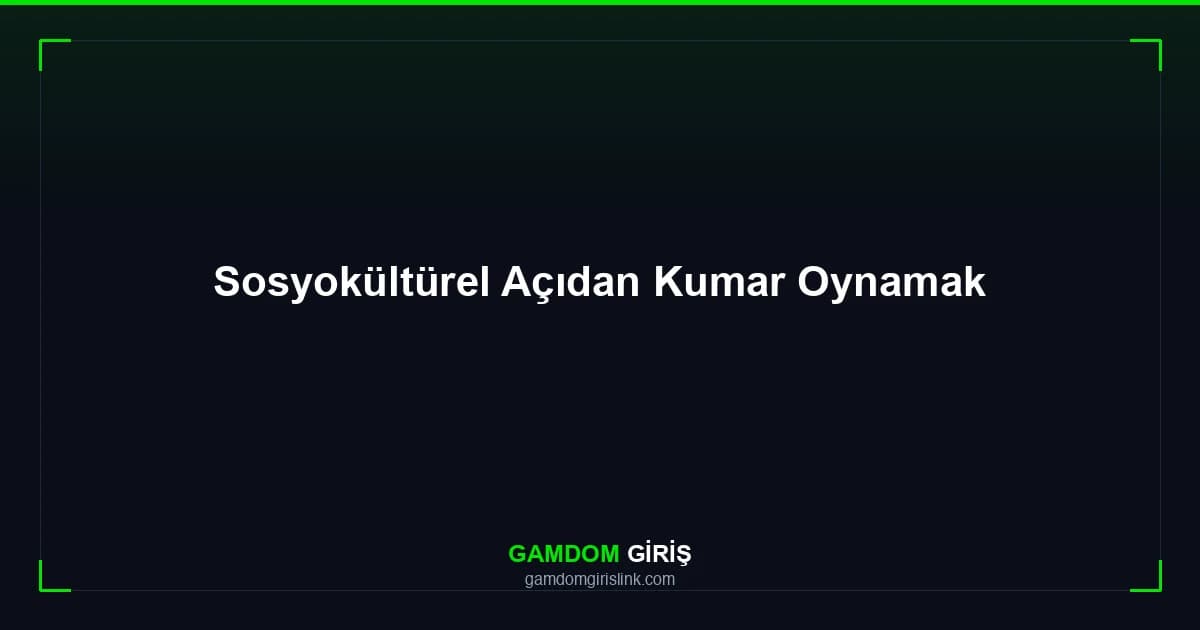 Sosyokültürel Açıdan Kumar Oynamak