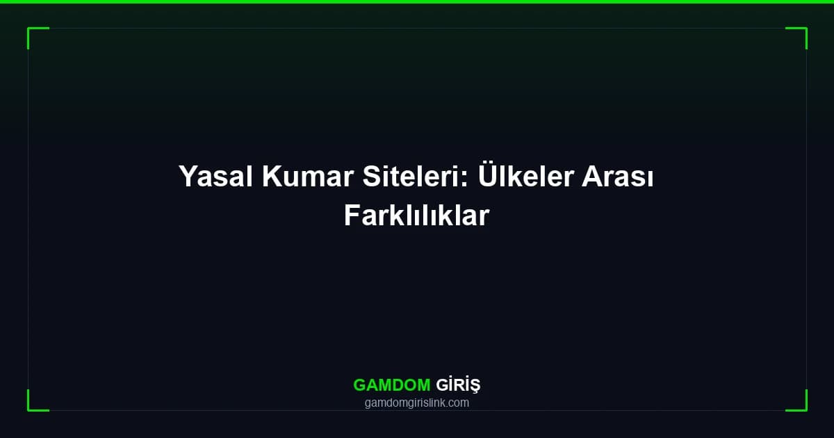 Yasal Kumar Siteleri: Ülkeler Arası Farklılıklar
