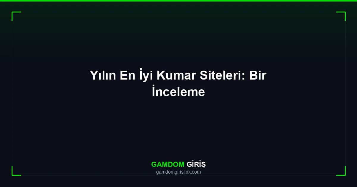 Yılın En İyi Kumar Siteleri: Bir İnceleme